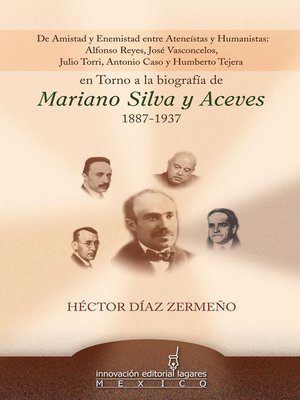 cover image of De Amistad y Enemistad entre Ateneístas y Humanistas en Torno a la biografía de Mariano SIlva y Aceves 1887-1937